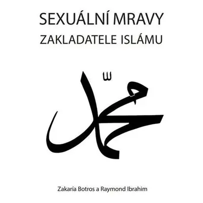 Sexuální mravy zakladatele islámu - Raymond Ibrahim