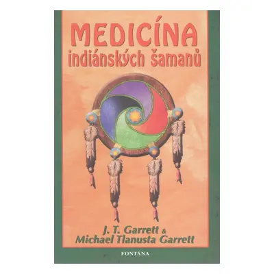 Medicína indiánských šamanů - J. T. Garrett