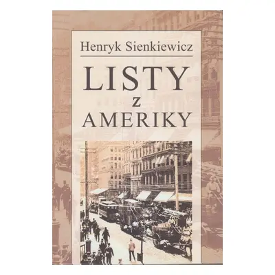 Listy z Ameriky - Henryk Sienkiewicz