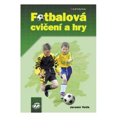 Fotbalová cvičení a hry - Jaromír Votík