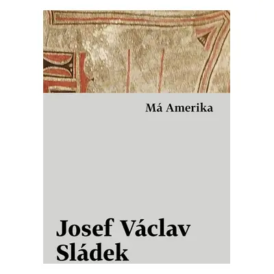 Má Amerika - Josef Václav Sládek