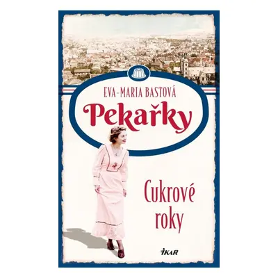 Pekařky Cukrové roky - Eva-Maria Bastová