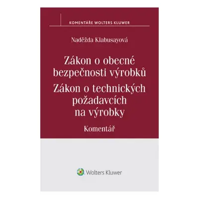 Zákon o obecné bezpečnosti výrobků Zákon o technických požadavcích na výrobky - Naděžda Kolabus