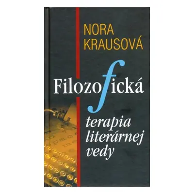 Filozofická terapia literárnej vedy - Nora Krausová