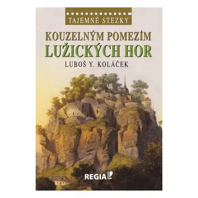 Kouzelným pomezím Lužických hor - Luboš Y. Koláček