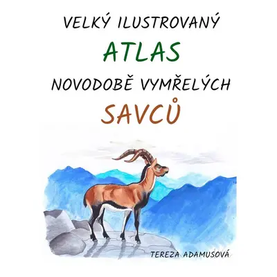 Velký ilustrovaný atlas novodobě vymřelých savců - Tereza Adamusová