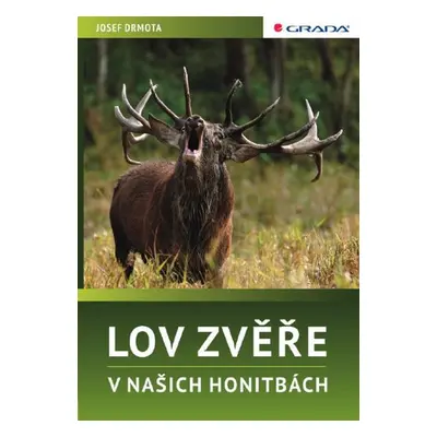 Lov zvěře v našich honitbách - Josef Drmota