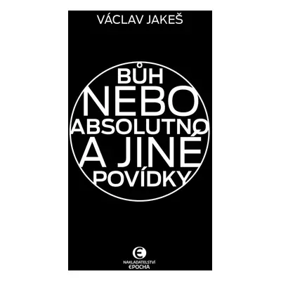 Bůh nebo absolutno a jiné povídky - Václav Jakeš