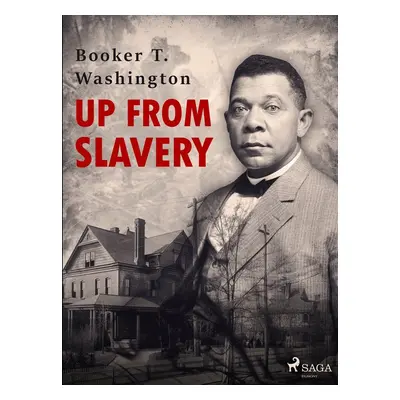 Up From Slavery - Booker T. Washington