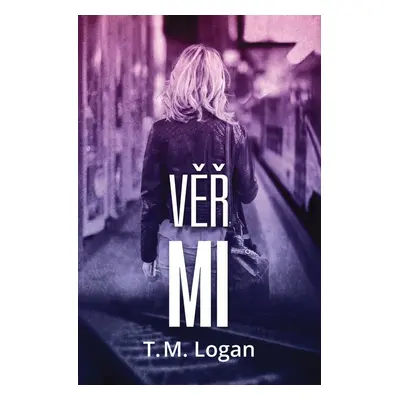 Věř mi - T. M. Logan