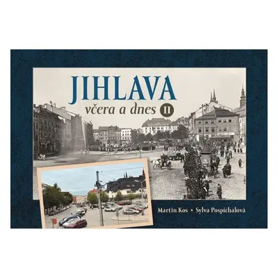 Jihlava včera a dnes II. - Sylva Pospíchalová