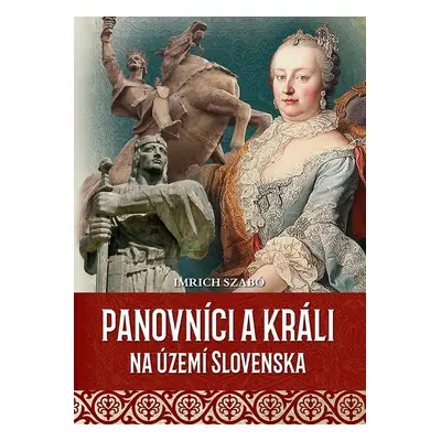 Panovníci a králi na území Slovenska - Autor Neuveden