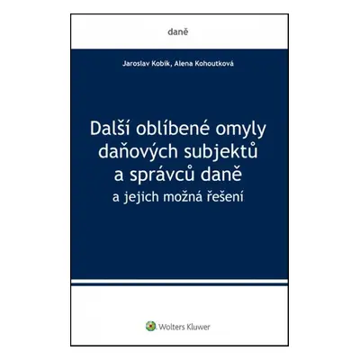 Další oblíbené omyly daňových subjektů a správců daně - Alena Kohoutková