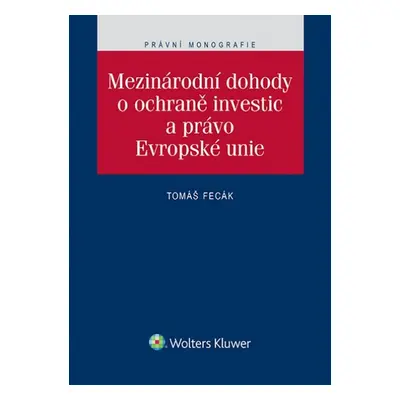 Mezinárodní dohody o ochraně investic a právo Evropské unie - Tomáš Fecák