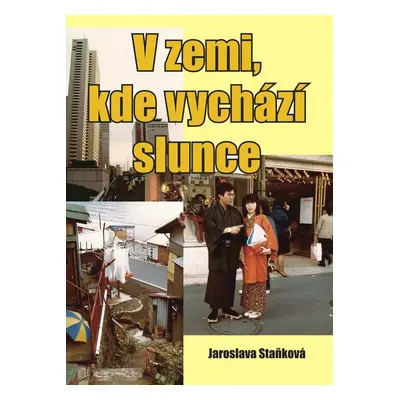 V zemi, kde vychází slunce - Jaroslava Staňková