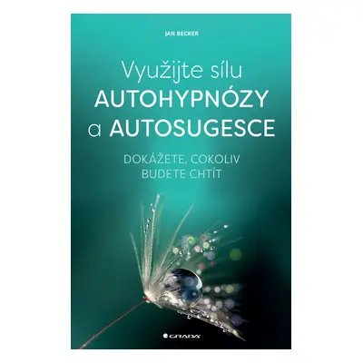 Využijte sílu autohypnózy a autosugesce - Jan Becker