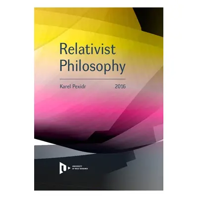 Relativist Philosophy - Karel Pexidr