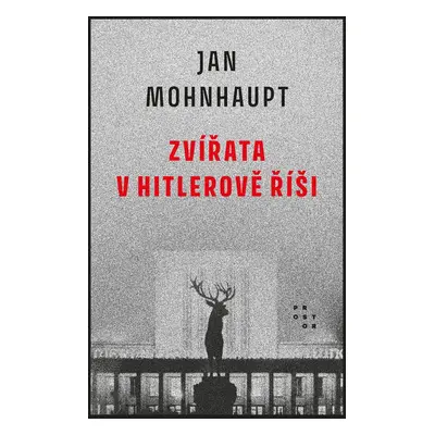 Zvířata v Hitlerově říši - Jan Mohnhaupt