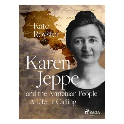 Karen Jeppe and the Armenian People - A Life – a Calling - Kate Royster