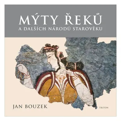 Mýty Řeků - Prof., PhDr. Jan Bouzek DrSc.