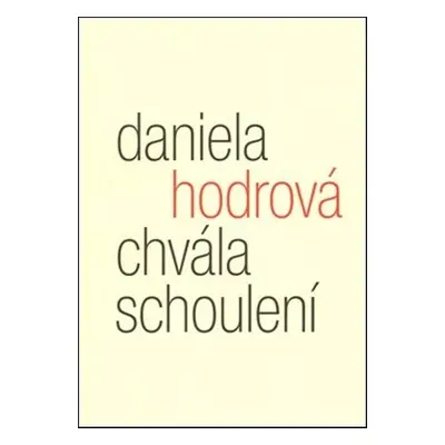 Chvála schoulení - Daniela Hodrová