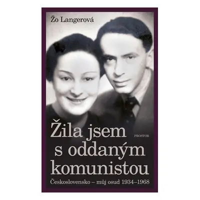 Žila jsem s oddaným komunistou: Československo - můj osud 1934-1968 - Žo Langerová