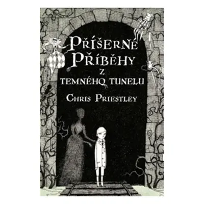 Příšerné příběhy z temného tunelu - Chris Priestley