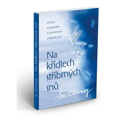 Na křídlech stříbrných snů - Sri Chinmoy