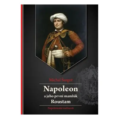 Napoleon a jeho první mamlúk Roustam - Michal Šurgot