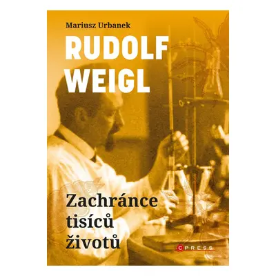 Rudolf Weigl: Zachránce tisíců životů - Mariusz Urbanek