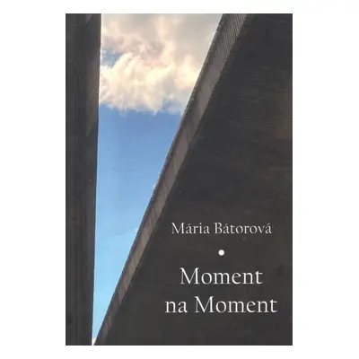 Moment na moment - Mária Bátorová