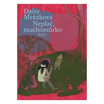 Neplač, muchomůrko - Daisy Mrázková