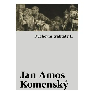 Duchovní traktáty I / Duchovní traktáty II - Jan Amos Komenský