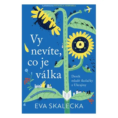 Vy nevíte, co je válka - Eva Skalecka