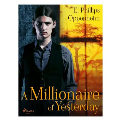 A Millionaire of Yesterday - Edward Phillips Oppenheim