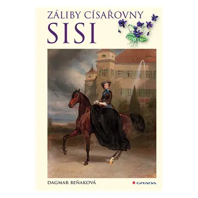 Záliby císařovny Sisi - Dagmar Beňaková