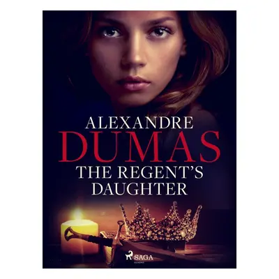 The Regent\'s Daughter - Alexander Dumas ml.