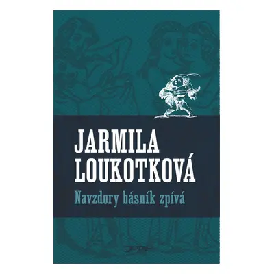 Navzdory básník zpívá - Jarmila Loukotková