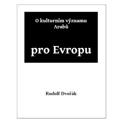 O kulturním významu Arabů pro Evropu - Rudolf Dvořák