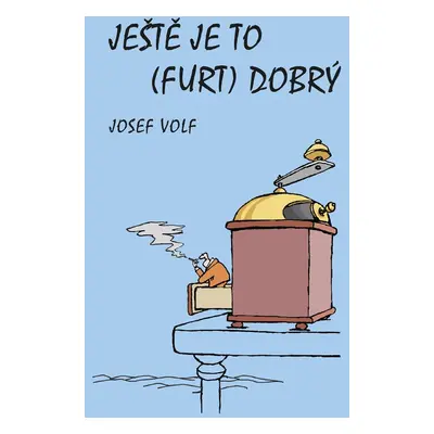 Ještě je to (furt) dobrý - Josef Volf