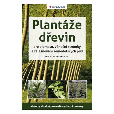 Plantáže dřevin pro biomasu, vánoční stromky a zalesňování zemědělských půd - Miroslav Kravka