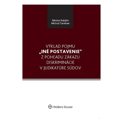 Výklad pojmu iné postavenie z pohľadu zákazu diskriminácie v judikatúre súdov - Michal Cenkner