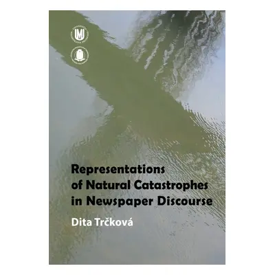 Representations of Natural Catastrophes in Newspaper Discourse - Dita Trčková