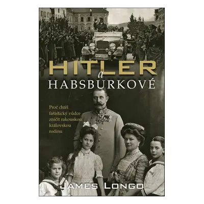 Hitler a Habsburkové - James M. Longo