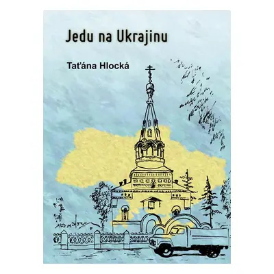 Jedu na Ukrajinu - Taťána Hlocká