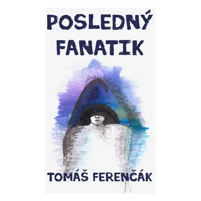 Posledný fanatik - Tomáš Ferenčák