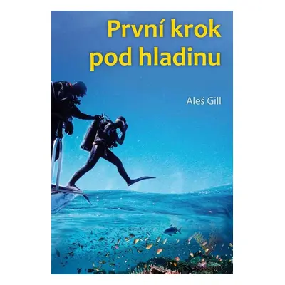 První krok pod hladinu - Aleš Gill