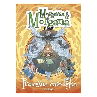 Morgavsa a Morgana Princezna čarodějka - Petr Kopl