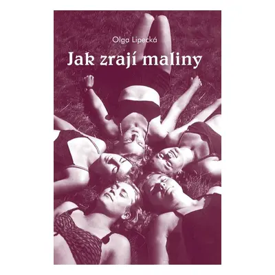 Jak zrají maliny - Olga Lipecká