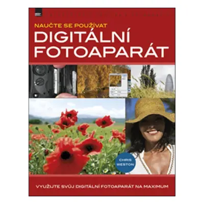 Naučte se používat digitální fotoaparát - Chris Weston